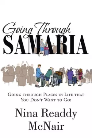 Going Through Samaria: Going through Places in Life that You Don't Want to Go!