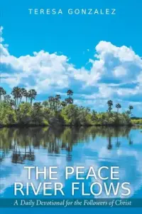 The Peace River Flows: A Daily Devotional for the Followers of Christ