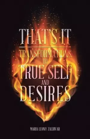 That's It: Transformations to True Self and Desires