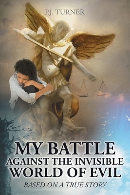 My Battle Against The Invisible World Of Evil