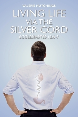 Living Life via the Silver Cord: Ecclesiastes 12:6-7