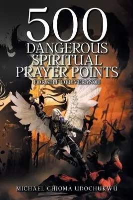 500 Dangerous Spiritual Prayer Points: For self-deliverance