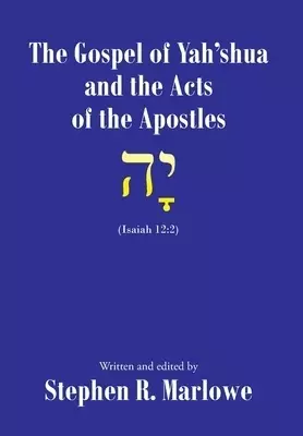 The Gospel of Yahshua and the Acts of the Apostles