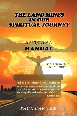 The Land Mines in Our Spiritual Journey: A Spiritual Manual Inspired by the Holy Spirit