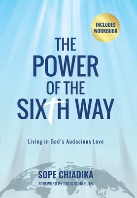 The Power of the Sixth Way : Living in God's Audacious Love