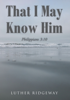 That I May Know Him: Philippians 3:10