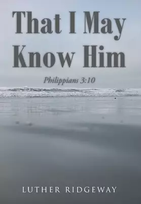 That I May Know Him: Philippians 3:10