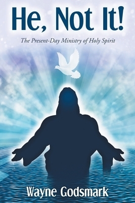 He, Not It!: The Present-Day Ministry of Holy Spirit