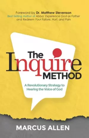 The Inquire Method: A Revolutionary Strategy to Hearing the Voice of God