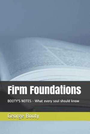 Firm Foundations: BOOTY'S NOTES - What every soul should know