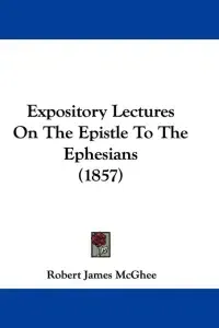 Expository Lectures On The Epistle To The Ephesians (1857)