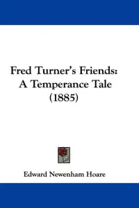 Fred Turner's Friends: A Temperance Tale (1885)