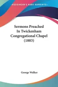 Sermons Preached In Twickenham Congregational Chapel (1883)