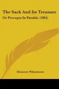 The Sack And Its Treasure: Or Precepts In Parable (1884)