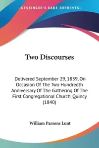 Two Discourses: Delivered September 29, 1839, On Occasion Of The Two Hundredth Anniversary Of The Gathering Of The First Congregationa