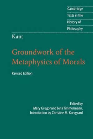 Kant: Groundwork of the Metaphysics of Morals