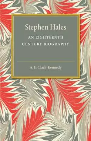 Stephen Hales: An Eighteenth Century Biography