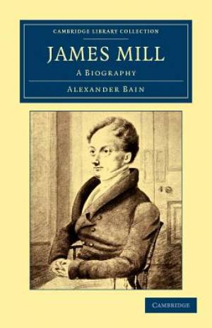 James Mill: A Biography