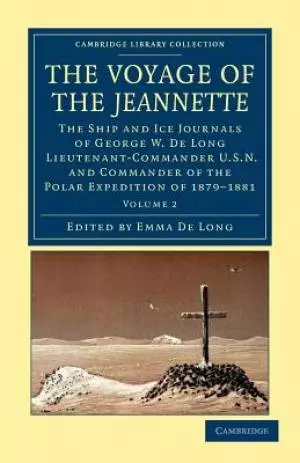 The Voyage of the Jeannette: The Ship and Ice Journals of George W. de Long, Lieutenant-Commander U.S.N., and Commander of the Polar Expedition of