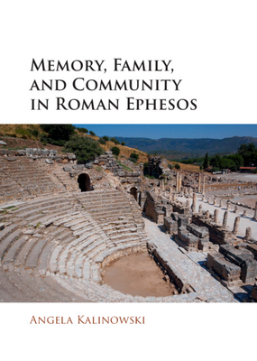 Memory, Family, And Community In Roman Ephesos