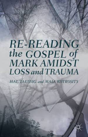 Re-Reading the Gospel of Mark Amidst Loss and Trauma