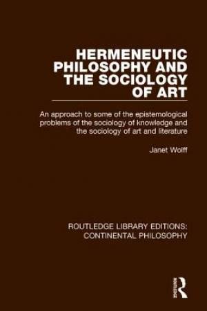 Hermeneutic Philosophy and the Sociology of Art: An Approach to Some of the Epistemological Problems of the Sociology of Knowledge and the Sociology o