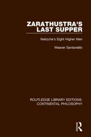 Zarathustra's Last Supper: Nietzche's Eight Higher Men