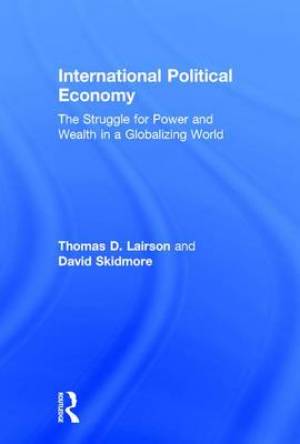 International Political Economy: The Struggle for Power and Wealth in a Globalizing World