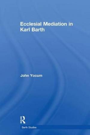 Ecclesial Mediation in Karl Barth