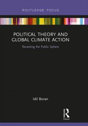 Political Theory and Global Climate Action: Recasting the Public Sphere