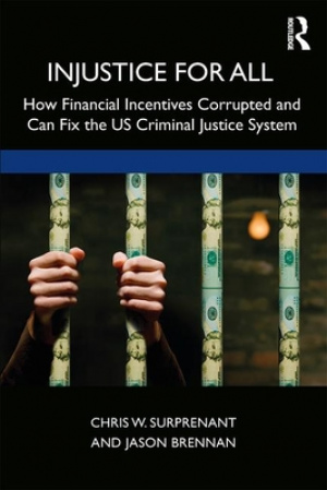 Injustice for All: How Financial Incentives Corrupted and Can Fix the Us Criminal Justice System