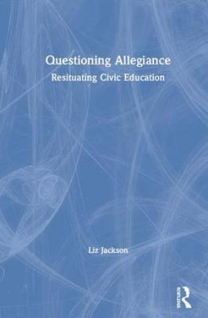 Questioning Allegiance: Resituating Civic Education