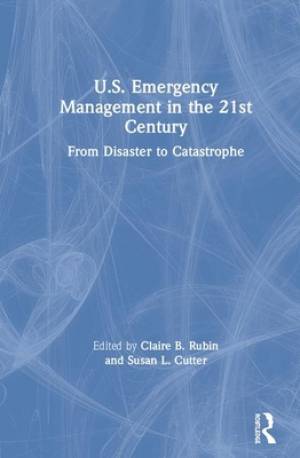 U.S. Emergency Management in the 21st Century: From Disaster to Catastrophe