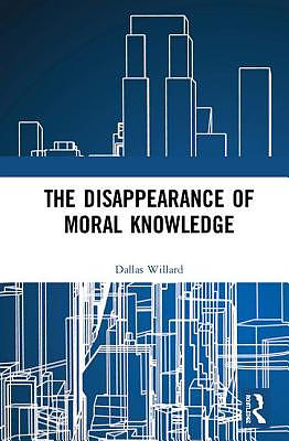 The Disappearance of Moral Knowledge