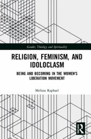 Religion, Feminism, and Idoloclasm: Being and Becoming in the Women's Liberation Movement