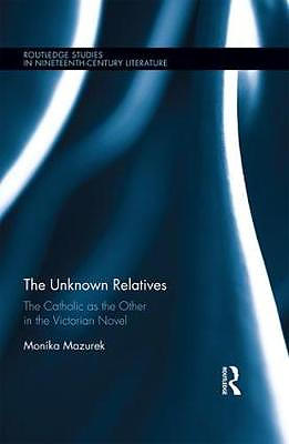 The Unknown Relatives : The Catholic as the Other in the Victorian Novel