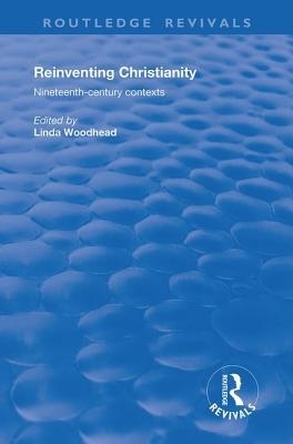 Reinventing Christianity: Nineteenth-Century Contexts