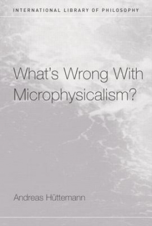 What's Wrong With Microphysicalism?