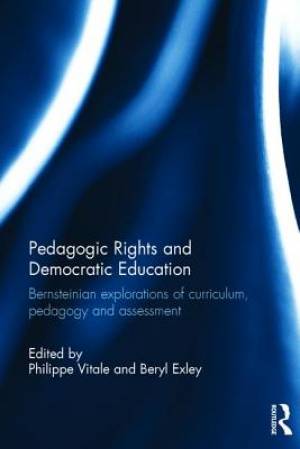 Pedagogic Rights and Democratic Education: Bernsteinian Explorations of Curriculum, Pedagogy and Assessment