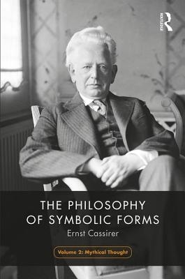 The Philosophy of Symbolic Forms, Volume 2: Mythical Thinking