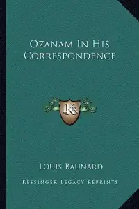 Ozanam In His Correspondence