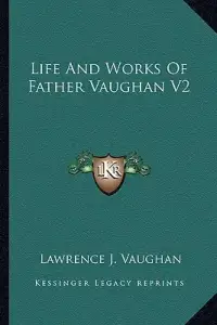 Life And Works Of Father Vaughan V2