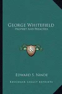 George Whitefield: Prophet And Preacher