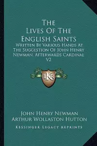 The Lives Of The English Saints: Written By Various Hands At The Suggestion Of John Henry Newman, Afterwards Cardinal V2