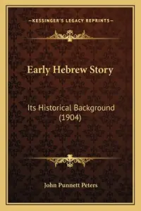 Early Hebrew Story: Its Historical Background (1904)