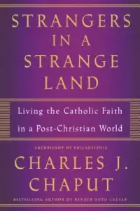 Strangers in a Strange Land: Living the Catholic Faith in a Post-Christian World