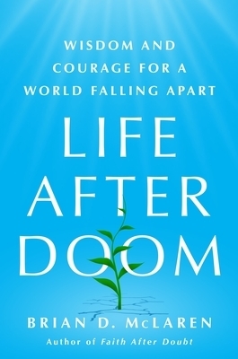 Life After Doom: Wisdom and Courage for a World Falling Apart