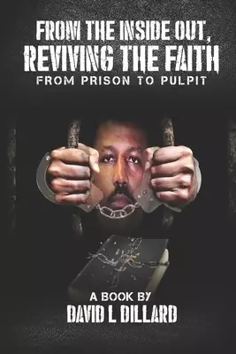 From The Inside Out Reviving The Faith: From Prison to Pulpit