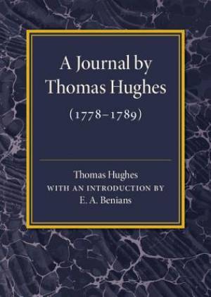 A Journal by Thomas Hughes: For His Amusement, and Designed Only for His Perusal by the Time He Attains the Age of 50 If He Lives So Long (1778-17