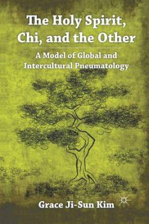 The Holy Spirit, Chi, and the Other : A Model of Global and Intercultural Pneumatology